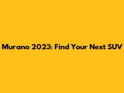 Murano 2023: Find Your Next SUV