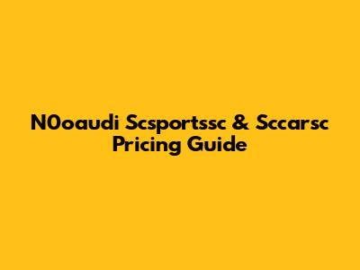 N0oaudi Scsportssc & Sccarsc Pricing Guide