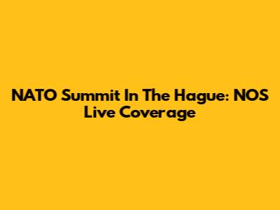 NATO Summit In The Hague: NOS Live Coverage
