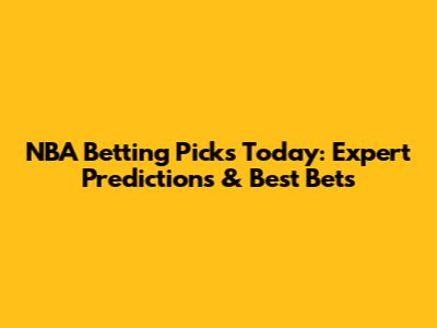 NBA Betting Picks Today: Expert Predictions & Best Bets