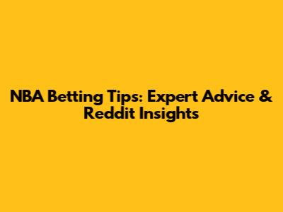 NBA Betting Tips: Expert Advice & Reddit Insights