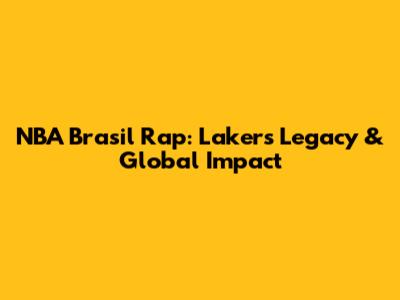 NBA Brasil Rap: Lakers' Legacy & Global Impact