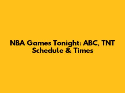 NBA Games Tonight: ABC, TNT Schedule & Times