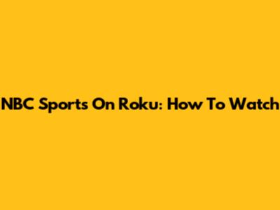 NBC Sports On Roku: How To Watch
