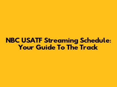 NBC USATF Streaming Schedule: Your Guide To The Track