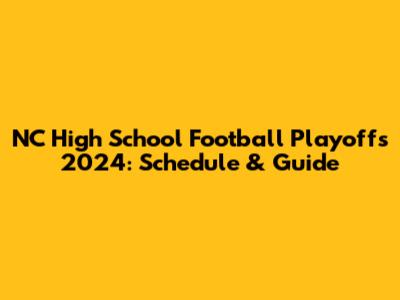 NC High School Football Playoffs 2024: Schedule & Guide