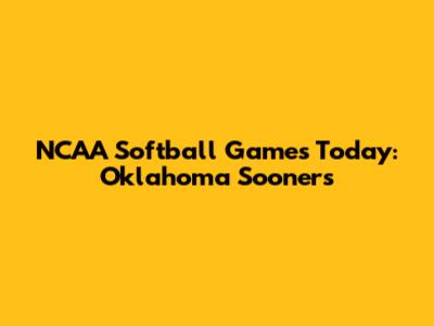 NCAA Softball Games Today: Oklahoma Sooners