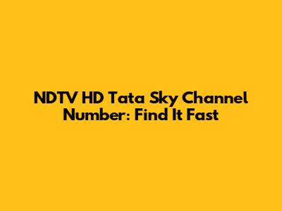 NDTV HD Tata Sky Channel Number: Find It Fast