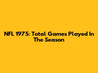 NFL 1975: Total Games Played In The Season
