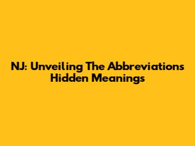 NJ: Unveiling The Abbreviation's Hidden Meanings