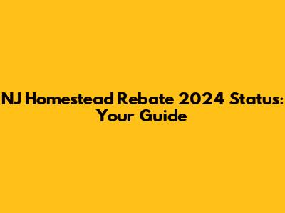 NJ Homestead Rebate 2024 Status: Your Guide