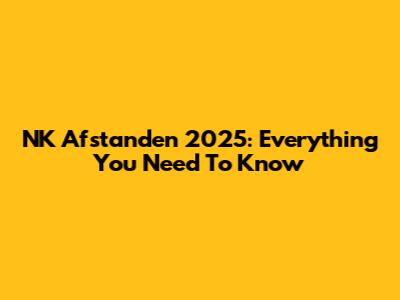 NK Afstanden 2025: Everything You Need To Know