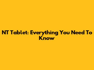 NT Tablet: Everything You Need To Know