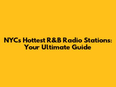 NYC's Hottest R&B Radio Stations: Your Ultimate Guide