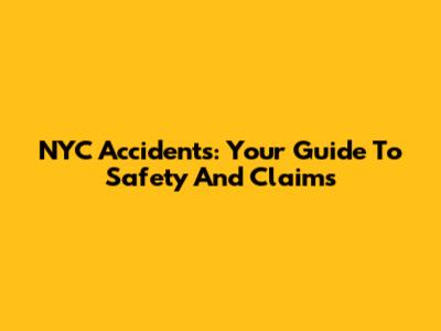 NYC Accidents: Your Guide To Safety And Claims