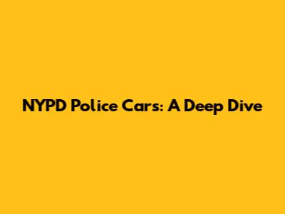 NYPD Police Cars: A Deep Dive