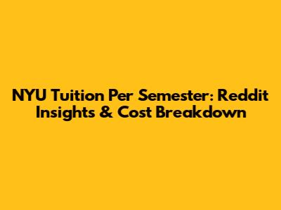 NYU Tuition Per Semester: Reddit Insights & Cost Breakdown