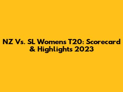 NZ Vs. SL Women's T20: Scorecard & Highlights 2023