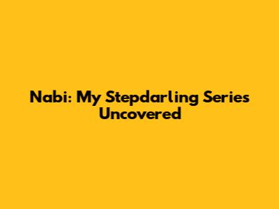 Nabi: My Stepdarling Series Uncovered