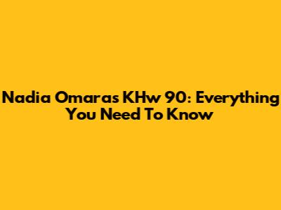 Nadia Omara's KHw 90: Everything You Need To Know