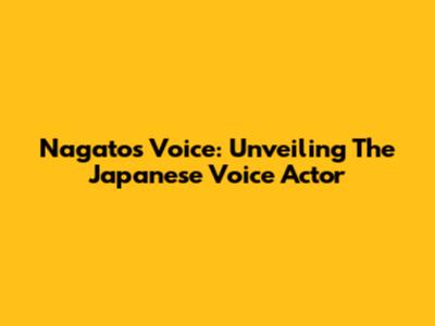 Nagato's Voice: Unveiling The Japanese Voice Actor