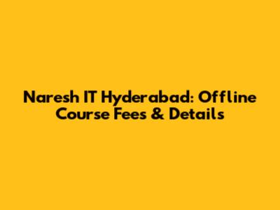 Naresh IT Hyderabad: Offline Course Fees & Details