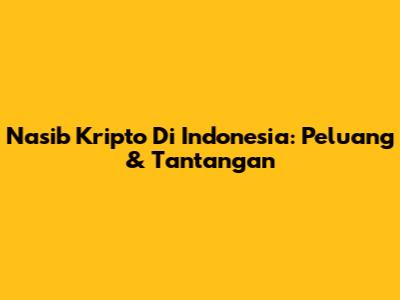 Nasib Kripto Di Indonesia: Peluang & Tantangan