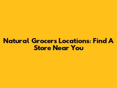 Natural Grocers Locations: Find A Store Near You
