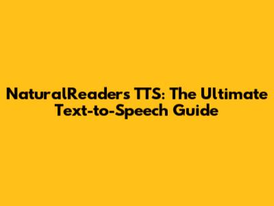 NaturalReaders TTS: The Ultimate Text-to-Speech Guide