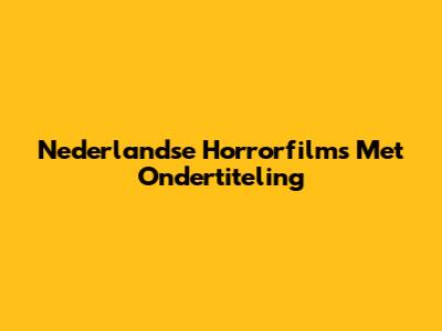 Nederlandse Horrorfilms Met Ondertiteling