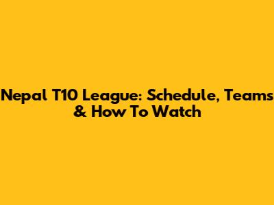Nepal T10 League: Schedule, Teams & How To Watch