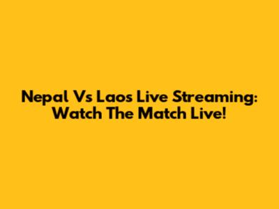 Nepal Vs Laos Live Streaming: Watch The Match Live!