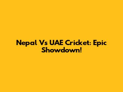 Nepal Vs UAE Cricket: Epic Showdown!