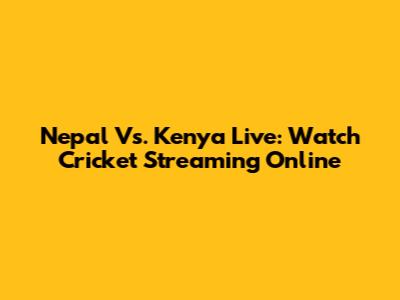 Nepal Vs. Kenya Live: Watch Cricket Streaming Online