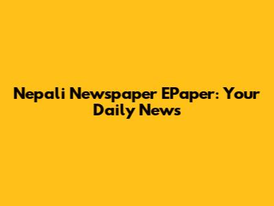 Nepali Newspaper EPaper: Your Daily News