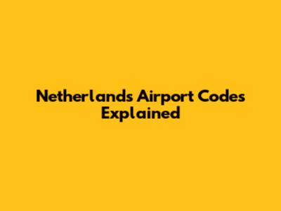 Netherlands Airport Codes Explained