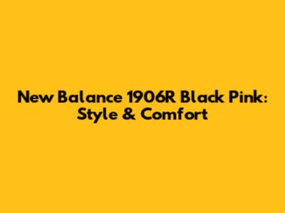 New Balance 1906R Black Pink: Style & Comfort