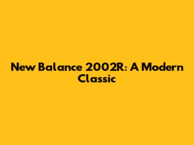 New Balance 2002R: A Modern Classic