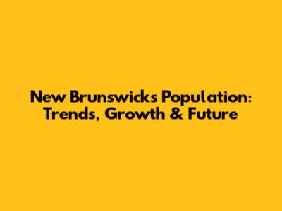 New Brunswick's Population: Trends, Growth & Future