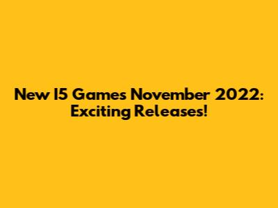 New I5 Games November 2022: Exciting Releases!