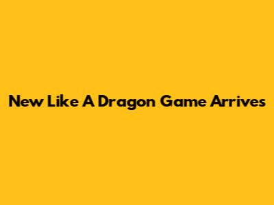 New Like A Dragon Game Arrives