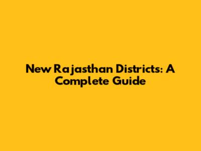 New Rajasthan Districts: A Complete Guide