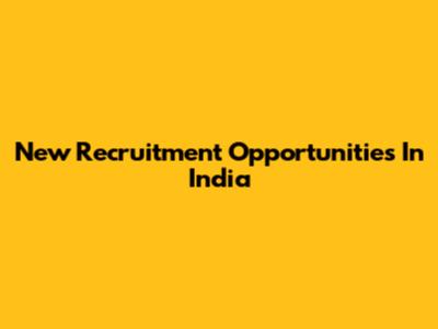 New Recruitment Opportunities In India