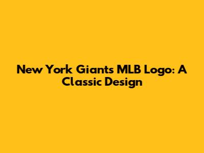 New York Giants MLB Logo: A Classic Design
