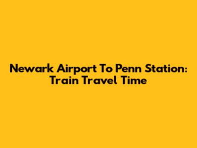 Newark Airport To Penn Station: Train Travel Time