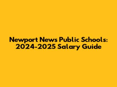 Newport News Public Schools: 2024-2025 Salary Guide