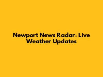 Newport News Radar: Live Weather Updates