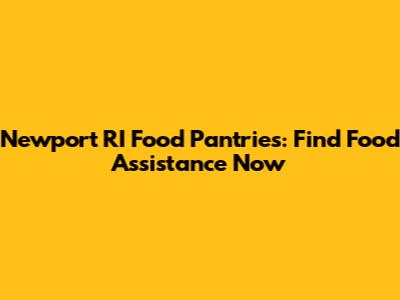Newport RI Food Pantries: Find Food Assistance Now