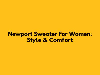 Newport Sweater For Women: Style & Comfort