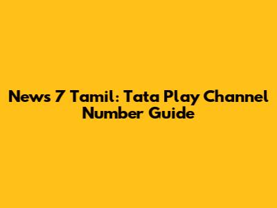 News 7 Tamil: Tata Play Channel Number Guide